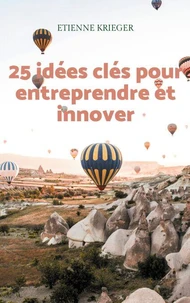 25 idées clés pour entreprendre et innover