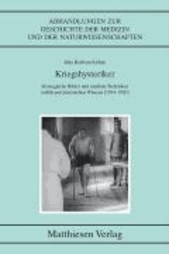 Kriegshysteriker - Strategische Bilder und mediale Techniken militärpsychiatrischen Wissens (1914–1920).