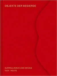 Objekte der Begierde: Surrealismus und Design