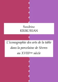 L'iconographie des arts de la table dans la porcelaine de Sèvres au XVIIIème siècle