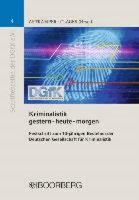 Kriminalistik - gestern-heute-morgen - Festschrift zum 10-jährigen Bestehen der Deutschen Gesellschaft für Kriminalistik.