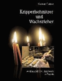 Kripperlschnitzer und Wachszieher - Weihnachtliches Handwerk in Bayern.