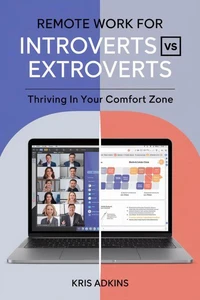 Remote Work for Introverts vs. Extroverts: Thriving in Your Comfort Zone