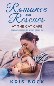  Kris Bock - Romance and Rescues at the Cat Café - A Furrever Friends Sweet Romance, #4.