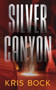  Kris Bock - Silver Canyon: A Southwest Treasure Hunting Romantic Suspense - Southwest Treasure Hunters, #3.