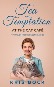  Kris Bock - Tea and Temptation at the Cat Café - A Furrever Friends Sweet Romance, #3.