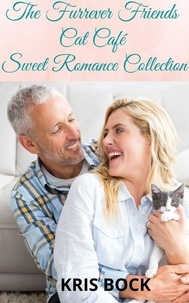  Kris Bock - The Furrever Friends Cat Café Sweet Romance Collection - A Furrever Friends Sweet Romance.