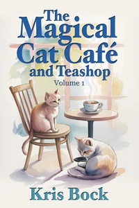 The Magical Cat Café and Teashop: A cozy magical realism novel with warm drinks, purring cats, and unexpected second chances