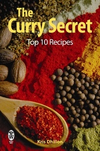 Kris Dhillon - The Curry Secret: Top 10 Recipes.