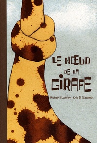 Kris Di Giacomo et Michaël Escoffier - Le noeud de la girafe.