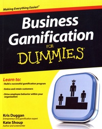 Kris Duggan et Kate Shoup - Business Gamification For Dummies.