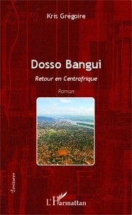 Kris Grégoire - Dosso Bangui - Retour en Centrafrique.