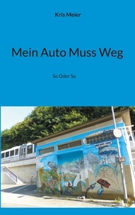 Kris Meier - Mein Auto Muss Weg - So Oder So.