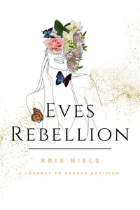  Kris Niels - Eve’s Rebellion: A Journey to Sacred Activism.