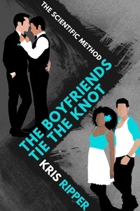  Kris Ripper - The Boyfriends Tie the Knot - Scientific Method Universe, #6.