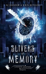  Kris Ruhler et  AJ Dasher - Slivers of Memory - Chosen Legends, #0.