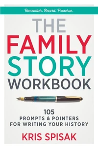The Family Story Workbook: 105 Prompts &amp; Pointers for Writing Your History