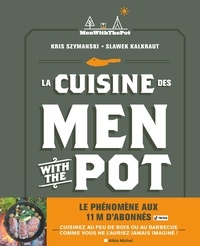 Kris Szymanski et Slawek Kalkraut - La Cuisine des Men with the Pot - De la braise à l'assiette, 60 recettes gourmandes.