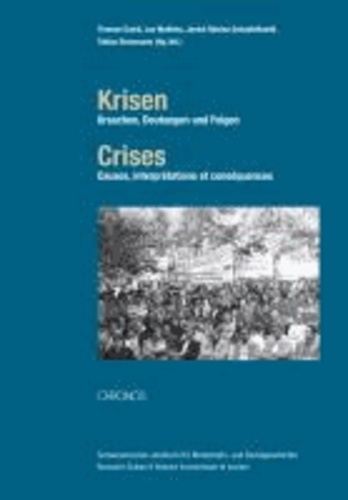 Krisen - Crises - Ursachen, Deutungen und Folgen - Causes, interprétations et conséquences.