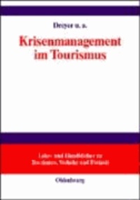 Krisenmanagement im Tourismus - Grundlagen, Vorbeugung und kommunikative Bewältigung.