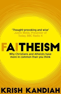 Krish Kandiah - Faitheism - Why Christians and Atheists have more in common than you think.
