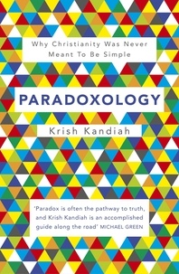 Krish Kandiah - Paradoxology - Why Christianity was never meant to be simple.