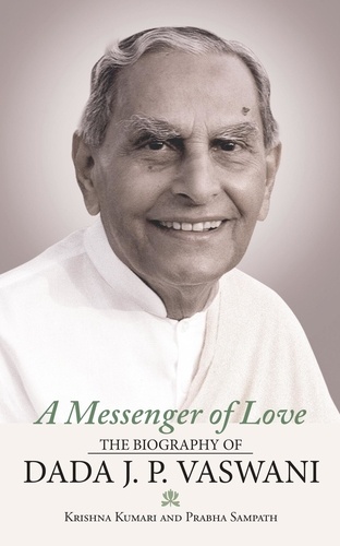 Krishna Kumari et Prabha Sampath - A Messenger of Love: The Biography of Dada J. P. Vaswani.