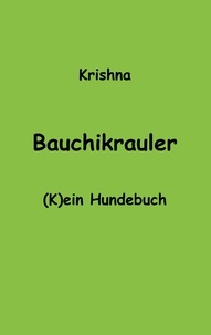 Krishna von Warmensteinach - Bauchikrauler - (K)ein Hundebuch.