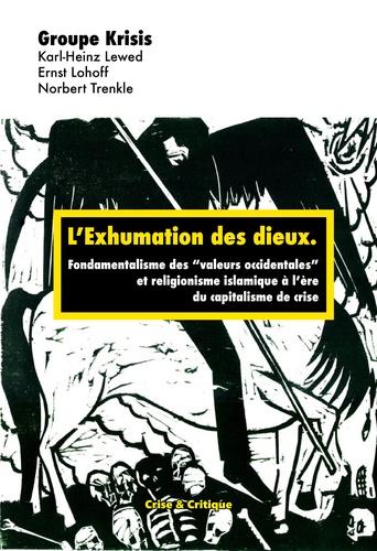 L'exhumation des dieux. Pour une théorie critique de l'islamisme et du fondamentalisme des "valeurs occidentales" à l'ère du capitalisme de crise