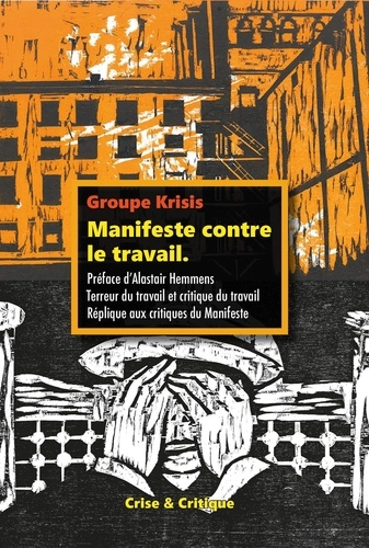 Manifeste contre le travail. Suivi de Critique du Travail et émancipation Sociale ; Terreur du travail et critique du travail