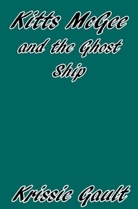  Krissie Gault - Kitts McGee and the Ghost Ship - Kitts McGee, #4.