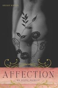 Krissy Kneen - Affection - An Erotic Memoir.