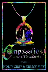  Krissy May et  Holly Graf - Compass(ion) - Heart of Elesara, #1.