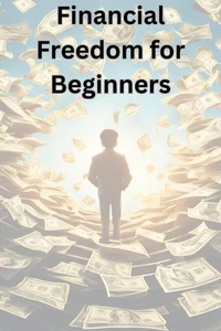 Financial Freedom For Beginners