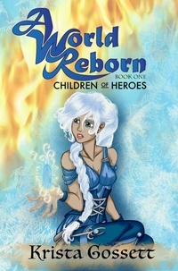  Krista Gossett - A World Reborn: Children of Heroes - World Trilogy, #1.