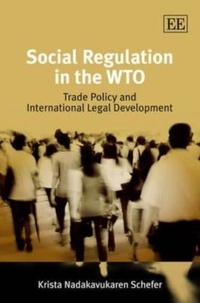 Krista Nakavukaren schefer - Social Regulation in the WTO: Trade Policy and International Legal Development.