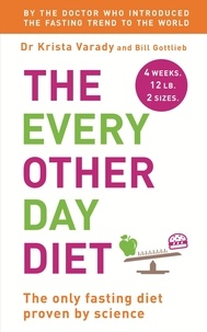 Krista Varady et Bill Gottlieb - The Every Other Day Diet.