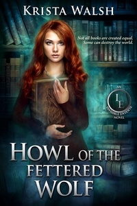  Krista Walsh - Howl of the Fettered Wolf - The Invisible Entente, #4.