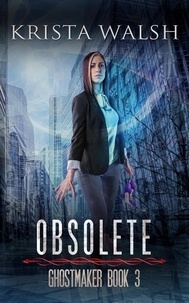  Krista Walsh - Obsolete - Ghostmaker Trilogy, #3.