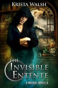  Krista Walsh - The Invisible Entente: a prequel novella - The Invisible Entente, #0.