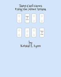  Kristal E. Lynn - Tarot Card Games Using the Minor Arcana.
