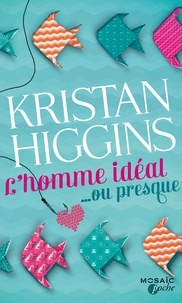 Kristan Higgins - L'homme idéal... ou presque.