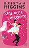 Kristan Higgins - Sans plus attendre.