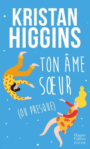 Ton âme soeur (ou presque). le nouveau roman feel good de Kristan Higgins !