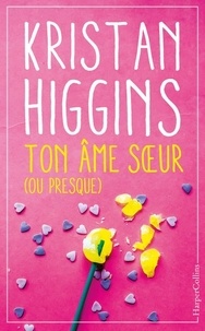 Téléchargez des livres gratuits en ligne pour iphone Ton âme soeur (ou presque) par Kristan Higgins (French Edition) 9791033902034