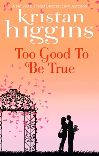 Kristan Higgins - Too Good To Be True.