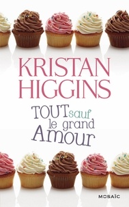 Kristan Higgins - Tout sauf le grand Amour.