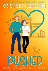 Pushed: A Sweet Enemies-to-Lovers Romantic Comedy