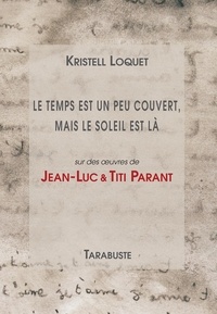 Kristell Loquet et Jean-Luc Parant - LE TEMPS EST UN PEU COUVERT, MAIS LE SOLEIL EST LA - Kristell Loquet, Jean-Luc et Titi Parant.