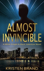  Kristen Brand - Almost Invincible - The White Knight &amp; Black Valentine Series, #3.